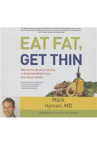 Eat Fat, Get Thin Lib/E