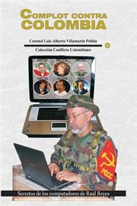 Complot Contra Colombia: Secretos de Los Computadores de Raul Reyes