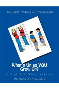 What's Up as YOU Grow Up?