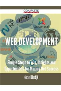 Web Development - Simple Steps to Win, Insights and Opportunities for Maxing Out Success
