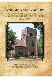 Goodly Fellowship: A Centennial Celebration of Saint Luke's Church and Its People, 1913-2013
