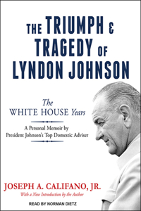 The Triumph and Tragedy of Lyndon Johnson: The White House Years