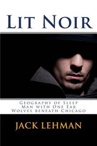 Lit Noir: Geography of Sleep, Man with One Ear, Wolves Beneath Chicago