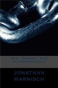 Sex, Drugs, and Schizophrenia