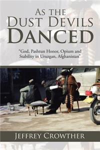 As the Dust Devils Danced: "God, Pashtun Honor, Opium and Stability in Uruzgan, Afghanistan"