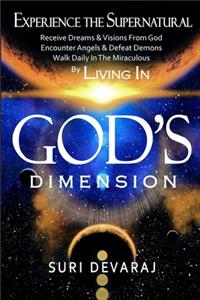 Experience The Supernatural By Living In GOD'S DIMENSION