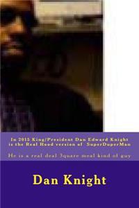 In 2015 King/President Dan Edward Knight Is the Real Hood Version of Superduperman