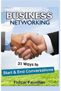 Business Networking: 31 Ways To Start Conversations And End Conversations To Make Sure You Gather Contact Info And Keep In Touch