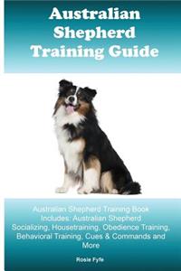 Australian Shepherd Training Guide Australian Shepherd Training Book Includes