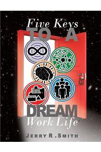 5 Keys To A Dream Work-Life: Designing A Dream Work-Life