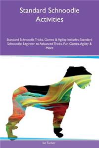 Standard Schnoodle Activities Standard Schnoodle Tricks, Games & Agility Includes: Standard Schnoodle Beginner to Advanced Tricks, Fun Games, Agility & More