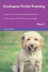 Cockapoo Tricks Training Cockapoo Tricks & Games Training Tracker & Workbook. Includes: Cockapoo Multi-Level Tricks, Games & Agility. Part 3