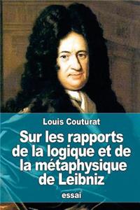 Sur les rapports de la logique et de la métaphysique de Leibniz