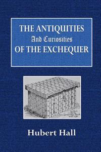 Antiquities and Curiosities of the Exchequer
