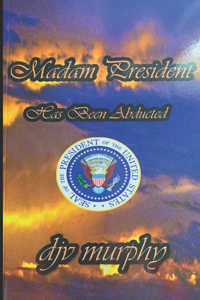 Madam President Has Been Abducted