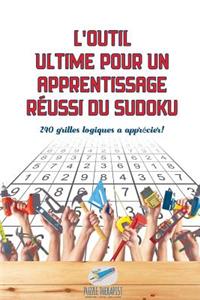 L'outil ultime pour un apprentissage réussi du Sudoku 240 grilles logiques à apprécier !