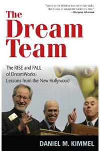 Dream Team: The Rise and Fall of Dreamworks: Lessons from the New Hollywood