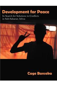 Development for Peace: In Search for Solutions to Conflicts in Sub-Saharan Africa
