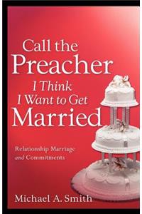 Call The Preacher I Think I Want To Get Married