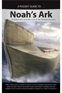A Pocket Guide To... Noah's Ark: A Biblical and Scientific Look at the Genesis Account