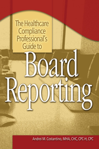 The Healthcare Compliance Professional's Guide to Board Reporting