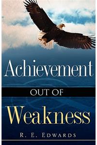 Achievement Out of Weakness