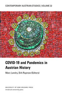 Covid-19 and Pandemics in Austrian History (Contemporary Austrian Studies, Vol. 32)