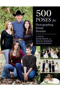 500 Poses for Photographing Group Portraits
