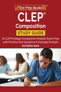 CLEP Composition Study Guide and CLEP College Composition Modular Exam Prep with Practice Test Questions and Example Prompts [2nd Edition Book]