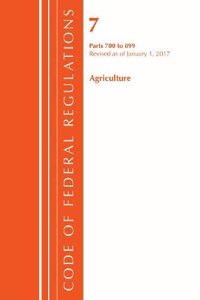 Code of Federal Regulations, Title 07 Agriculture 700-899, Revised as of January 1, 2017