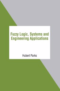 Fuzzy Logic, Systems and Engineering Applications