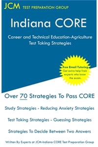 Indiana CORE Career and Technical Education-Agriculture - Test Taking Strategies