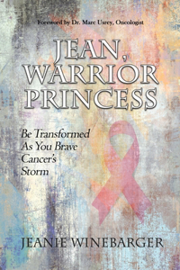 Jean, Warrior Princess: Be Transformed As You Brave Cancer's Storm