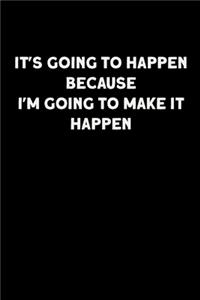 It's going to happen because I'm going to make it happen