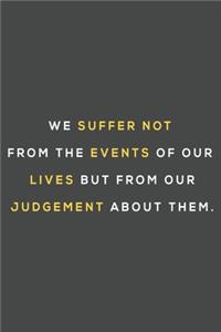 We suffer not from the events ...