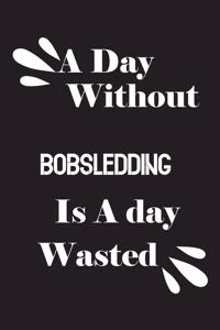 day without bobsledding is a day wasted