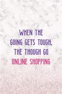 When The Going Gets Tough, The Though Go Online Shopping