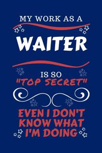 My Work As A Waiter Is So Top Secret Even I Don't Know What I'm Doing