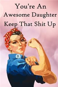 You're an Awesome Daughter. Keep That Shit Up