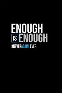 Enough is enough. #neveragain. Ever.