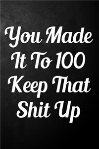 You Made It To 100 Keep That Shit Up
