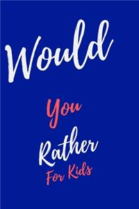 Would You Rather... For Kids