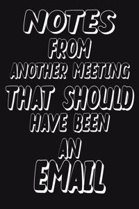 Notes From Another Meeting That Should Have Been An Email