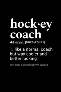 Hockey Coach (noun. [hake-koch]) 1. like a normal coach but way cooler and better looking (see also