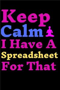 Keep Calm I Have A Spreadsheet For That
