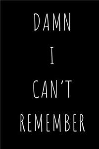 Damn I Can't Remember
