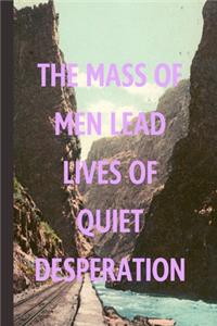 The Mass Of Men Lead Lives Of Quiet Desperation