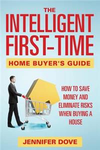 Intelligent First-Time Home Buyer's Guide