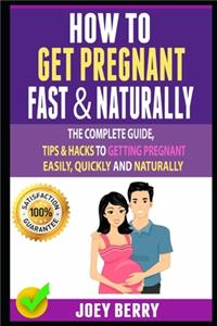 How To Get Pregnant Fast & Naturally