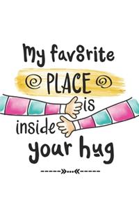 My Favorite Place Is Inside Your Hug